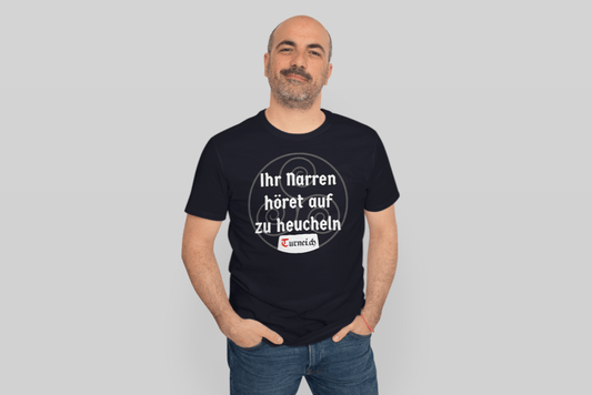 Herren T-Shirt Baumwolle - Ihr Narren höret auch zu heucheln - Turnei.ch